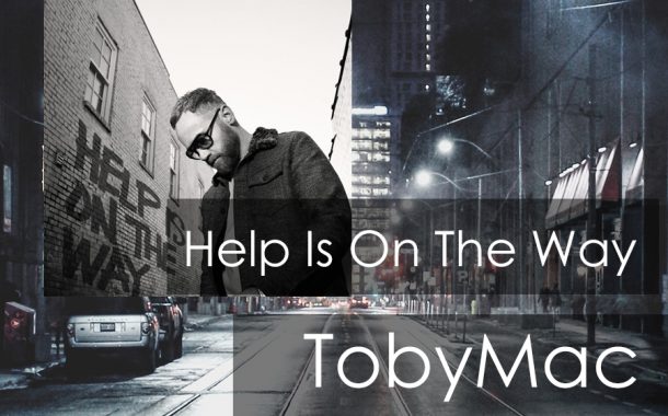 Help Is On The Way || TobyMac