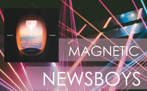 Magnetic || Newsboys