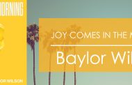 Joy Comes In The Morning || Baylor Wilson